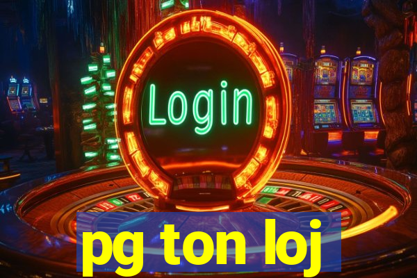 pg ton loj